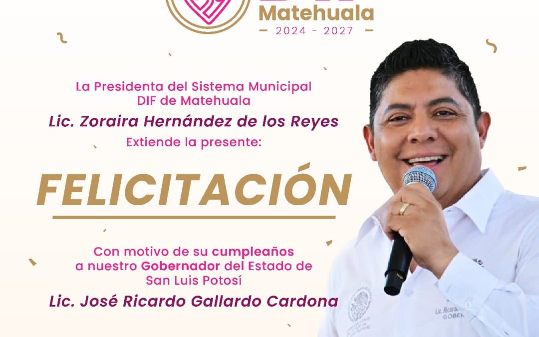 FELICITACIÓN DE LA PRESIDENTA DEL DIF MATEHUALA AL GOBERNADOR RICARDO GALLARDO CARDONA EN SU CUMPLEAÑOS